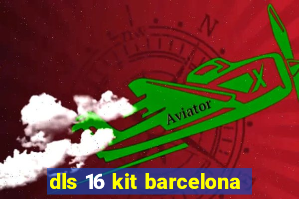 dls 16 kit barcelona